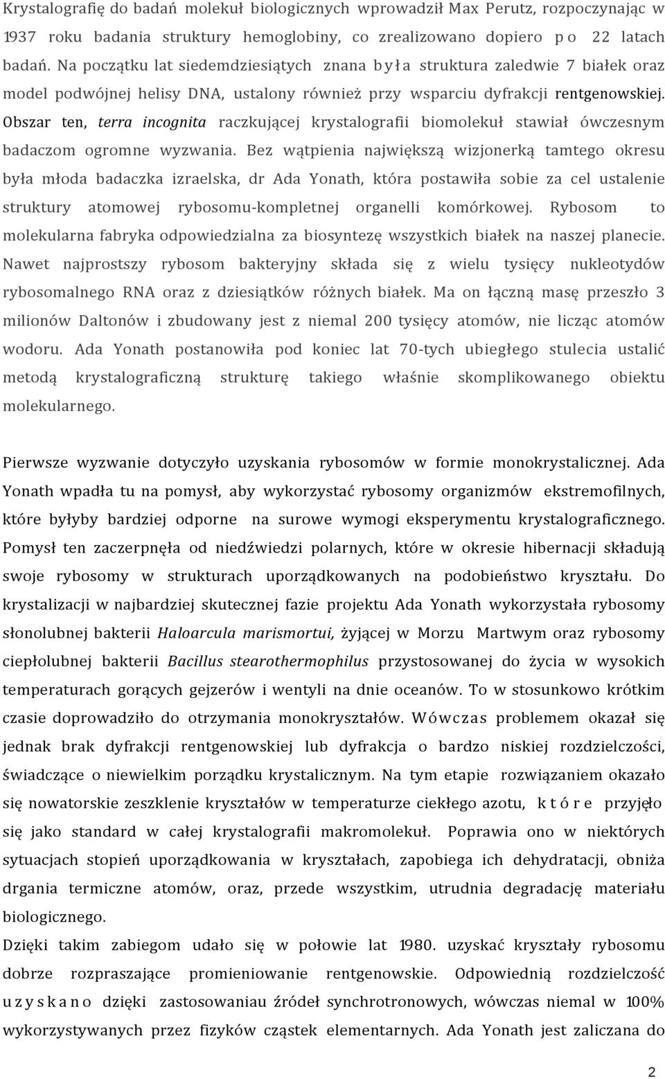 Obszar ten, terra incognita raczkującej krystalografii biomolekuł stawiał ówczesnym badaczom ogromne wyzwania.