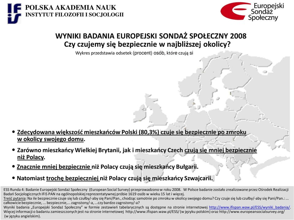 bezpiecznie po zmroku w okolicy swojego domu. Zarówno mieszkańcy Wielkiej Brytanii, jak i mieszkańcy Czech czują się mniej bezpiecznie niż Polacy.