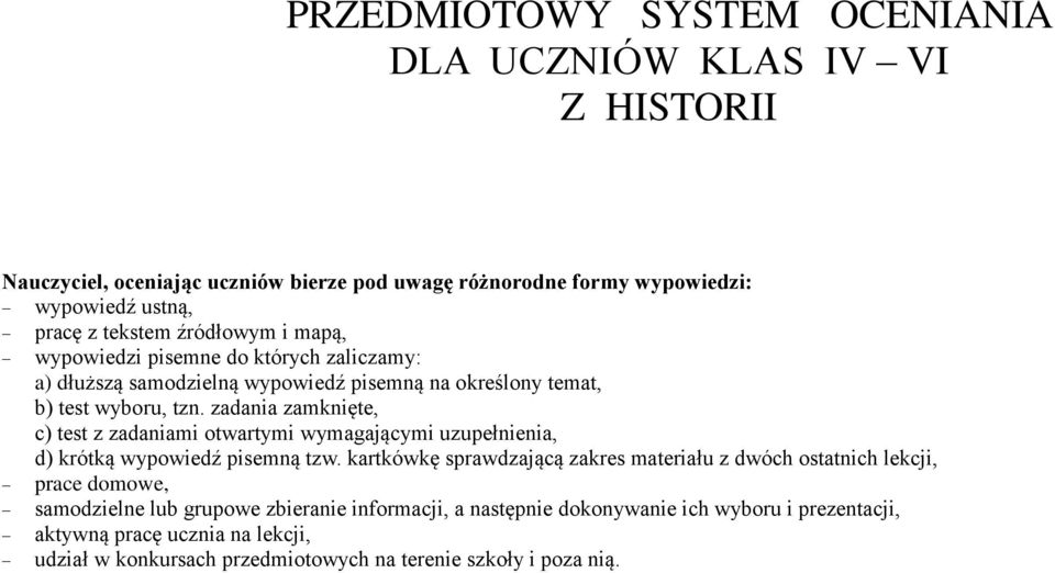 zadania zamknięte, c) test z zadaniami otwartymi wymagającymi uzupełnienia, d) krótką wypowiedź pisemną tzw.