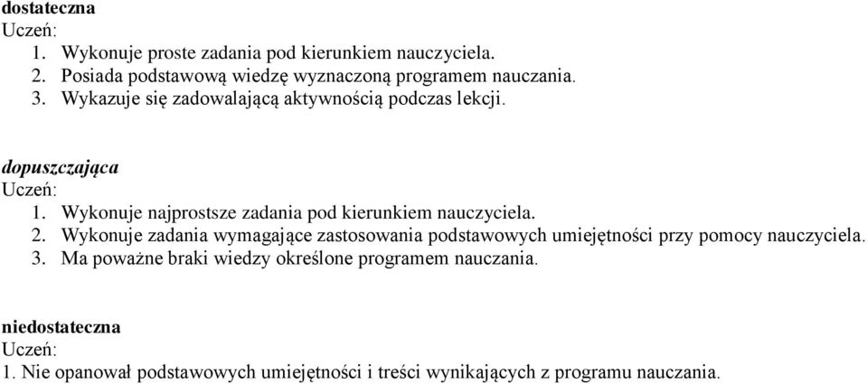 Wykonuje najprostsze zadania pod kierunkiem nauczyciela. 2.