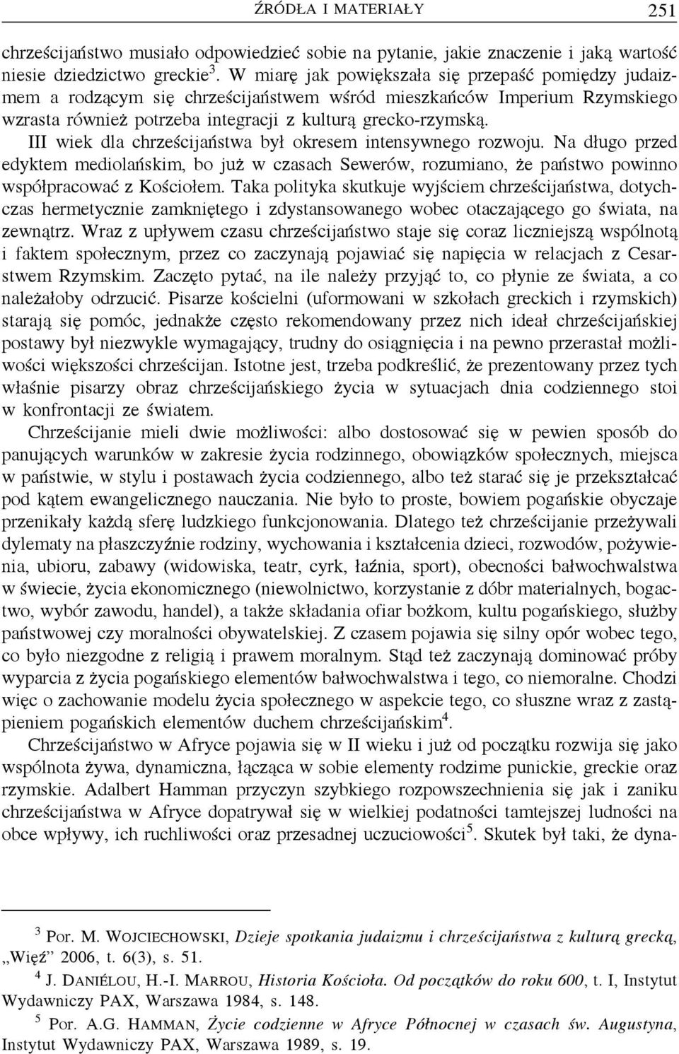 III wiek dla chrześcijaństwa był okresem intensywnego rozwoju. Na długo przed edyktem mediolańskim, bo już w czasach Sewerów, rozumiano, że państwo powinno współpracować zkościołem.
