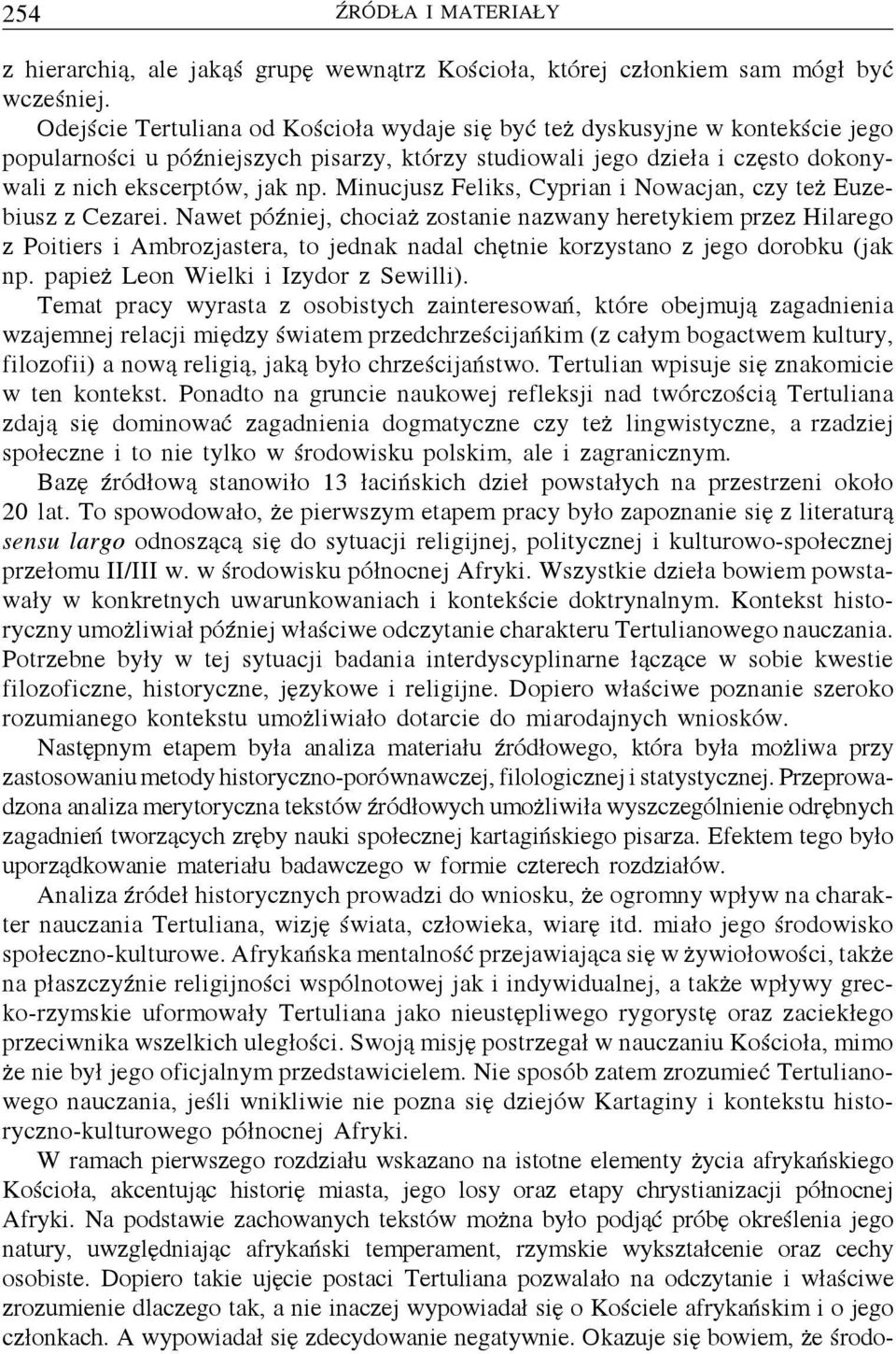 Minucjusz Feliks, Cyprian i Nowacjan, czy też Euzebiusz z Cezarei.