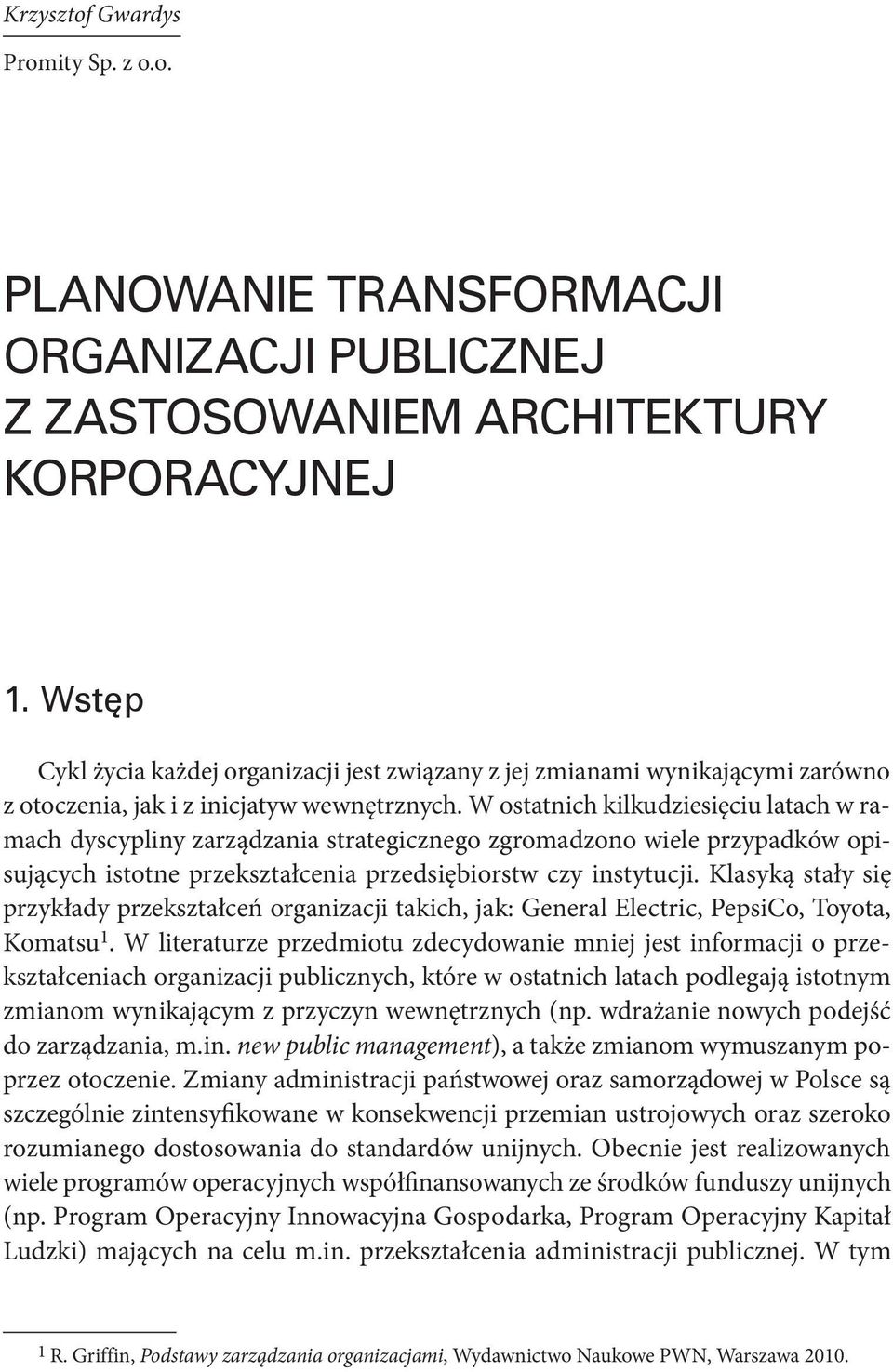 W ostatnich kilkudziesięciu latach w ramach dyscypliny zarządzania strategicznego zgromadzono wiele przypadków opisujących istotne przekształcenia przedsiębiorstw czy instytucji.