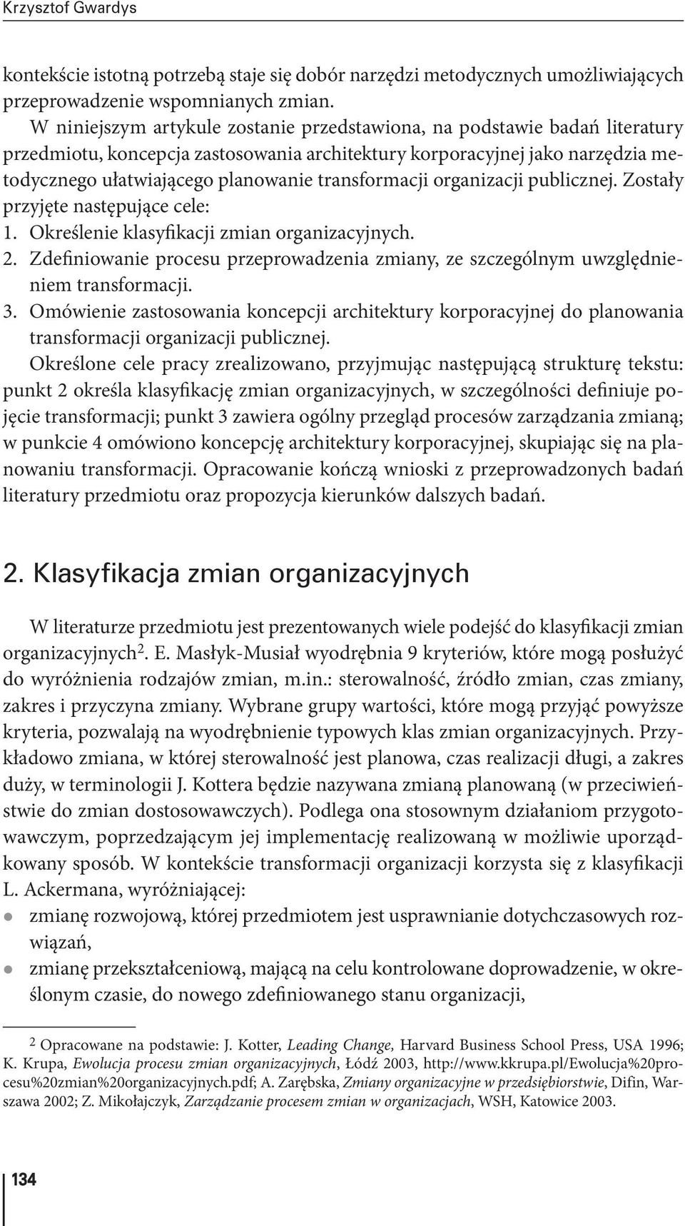 transformacji organizacji publicznej. Zostały przyjęte następujące cele: 1. Określenie klasyfikacji zmian organizacyjnych. 2.