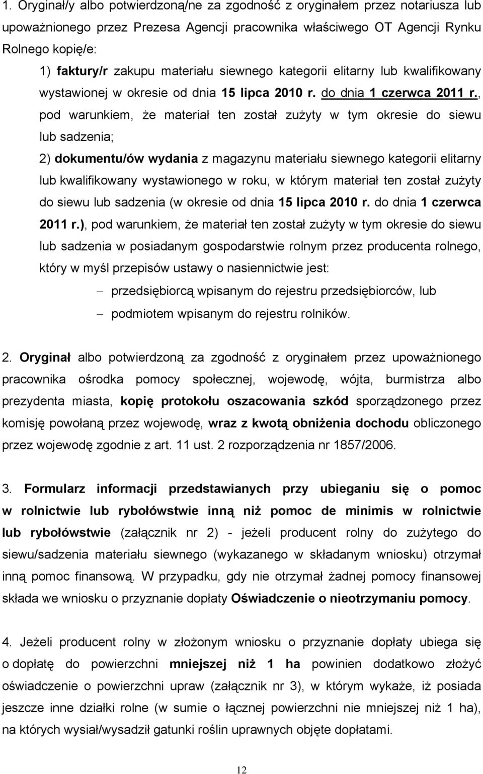 , pod warunkiem, że materiał ten został zużyty w tym okresie do siewu lub sadzenia; 2) dokumentu/ów wydania z magazynu materiału siewnego kategorii elitarny lub kwalifikowany wystawionego w roku, w