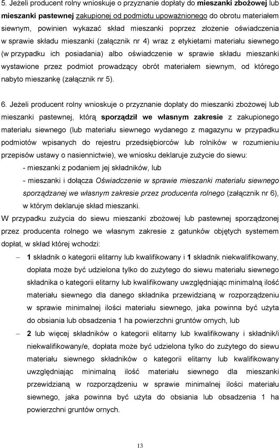 wystawione przez podmiot prowadzący obrót materiałem siewnym, od którego nabyto mieszankę (załącznik nr 5). 6.