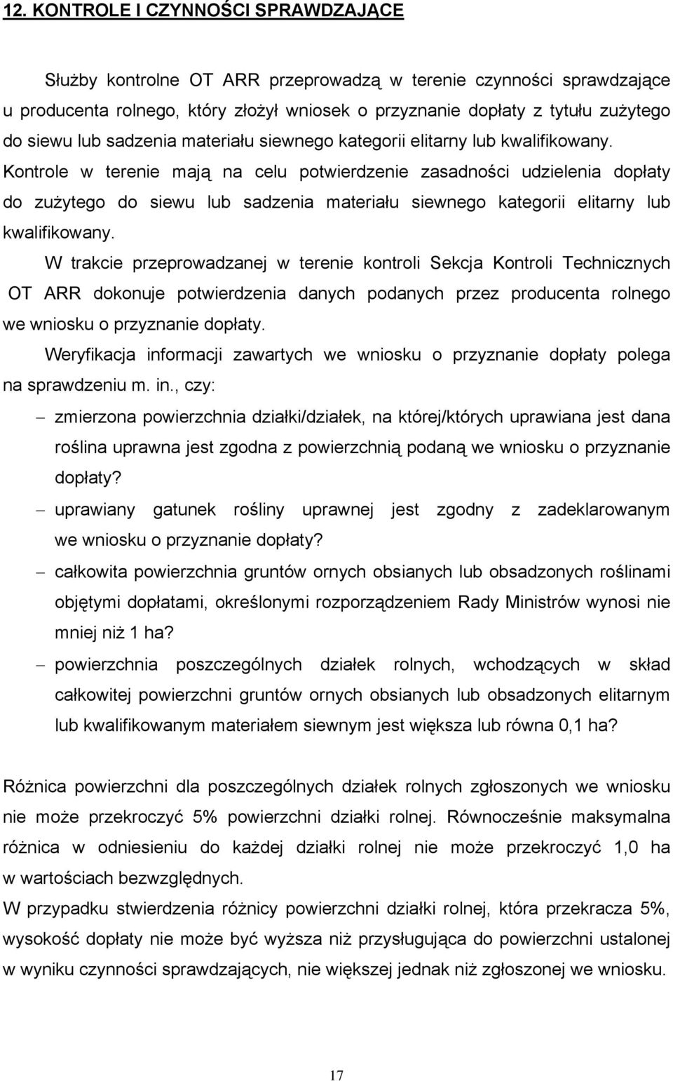 Kontrole w terenie mają na celu potwierdzenie zasadności udzielenia dopłaty do zużytego do siewu  W trakcie przeprowadzanej w terenie kontroli Sekcja Kontroli Technicznych OT ARR dokonuje