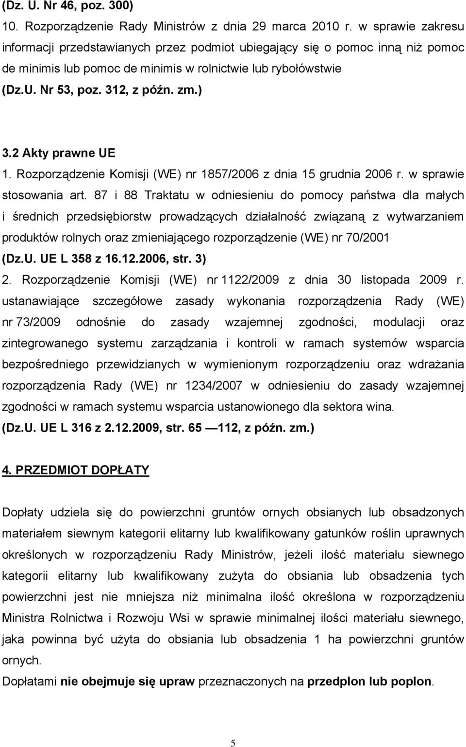 2 Akty prawne UE 1. Rozporządzenie Komisji (WE) nr 1857/2006 z dnia 15 grudnia 2006 r. w sprawie stosowania art.