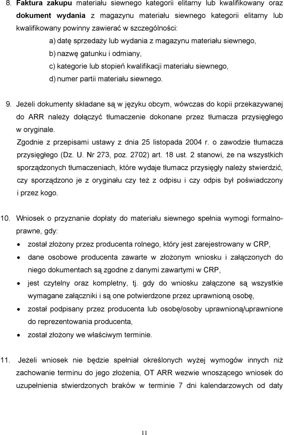 Jeżeli dokumenty składane są w języku obcym, wówczas do kopii przekazywanej do ARR należy dołączyć tłumaczenie dokonane przez tłumacza przysięgłego w oryginale.