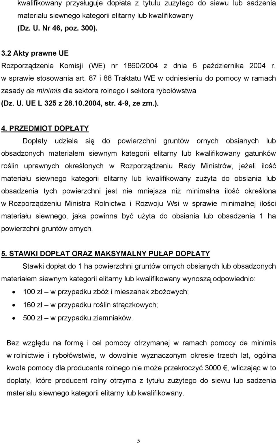 87 i 88 Traktatu WE w odniesieniu do pomocy w ramach zasady de minimis dla sektora rolnego i sektora rybołówstwa (Dz. U. UE L 325 z 28.10.2004, str. 4-