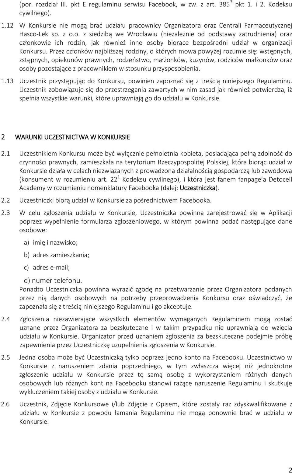 Przez członków najbliższej rodziny, o których mowa powyżej rozumie się: wstępnych, zstępnych, opiekunów prawnych, rodzeństwo, małżonków, kuzynów, rodziców małżonków oraz osoby pozostające z