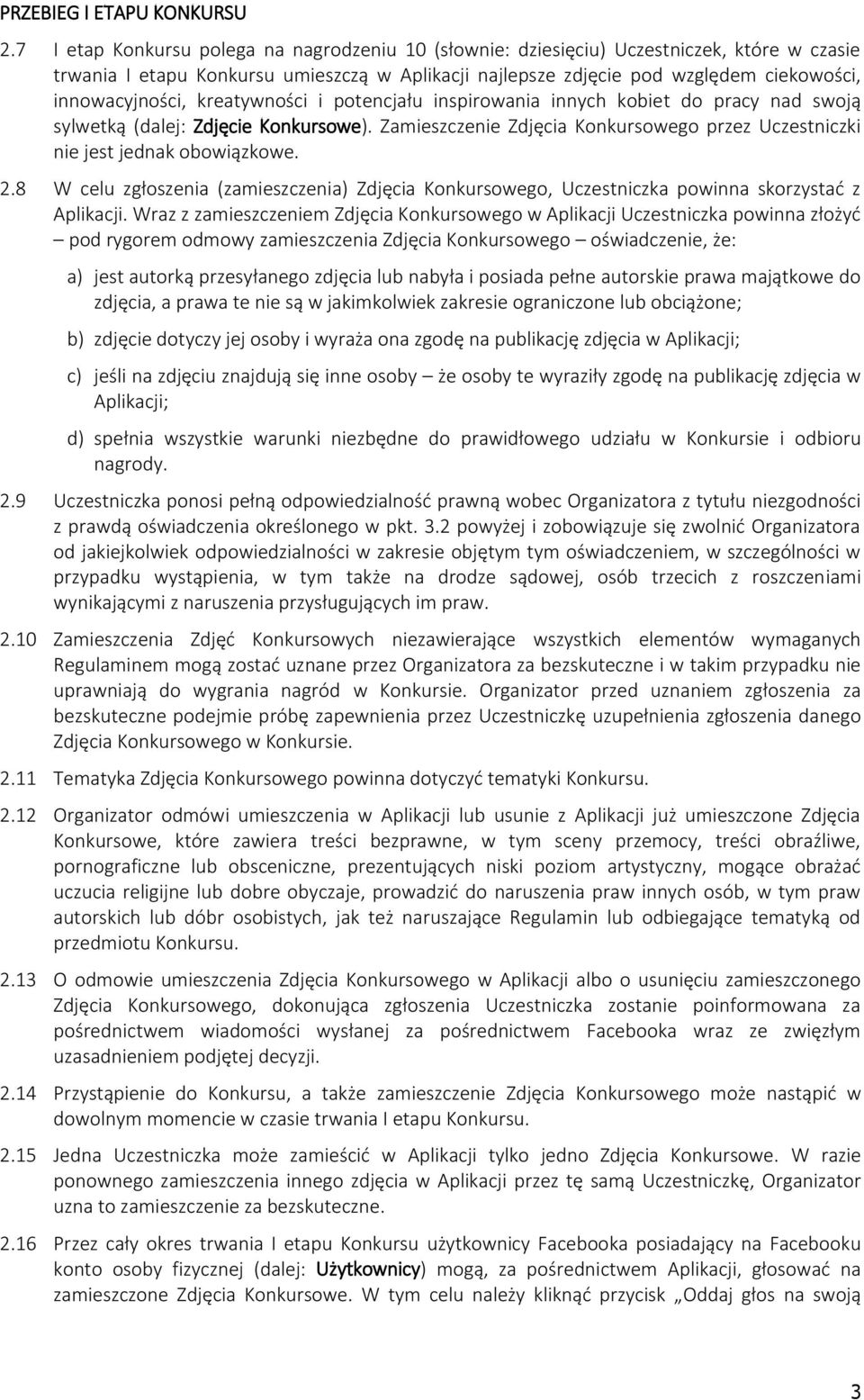 kreatywności i potencjału inspirowania innych kobiet do pracy nad swoją sylwetką (dalej: Zdjęcie Konkursowe). Zamieszczenie Zdjęcia Konkursowego przez Uczestniczki nie jest jednak obowiązkowe. 2.