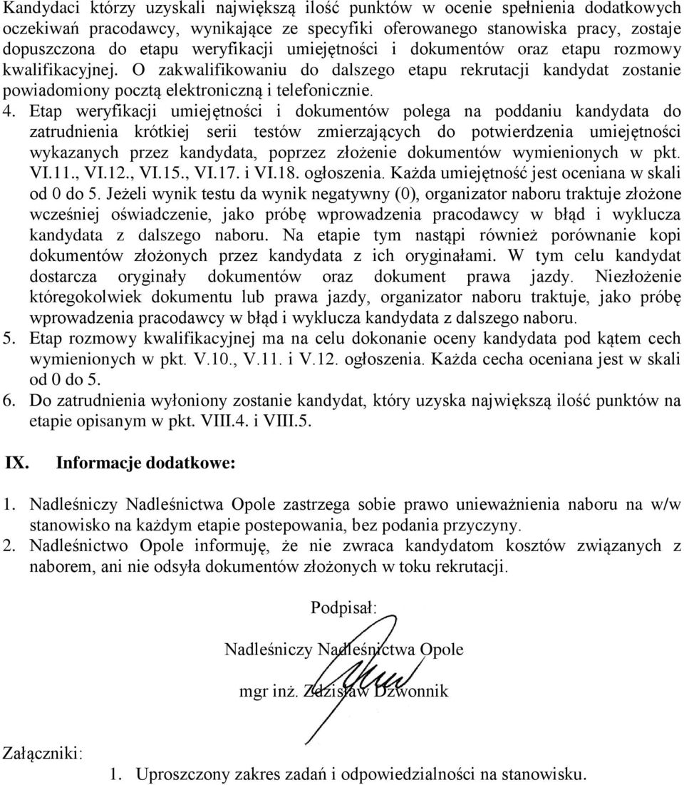 Etap weryfikacji umiejętności i dokumentów polega na poddaniu kandydata do zatrudnienia krótkiej serii testów zmierzających do potwierdzenia umiejętności wykazanych przez kandydata, poprzez złożenie