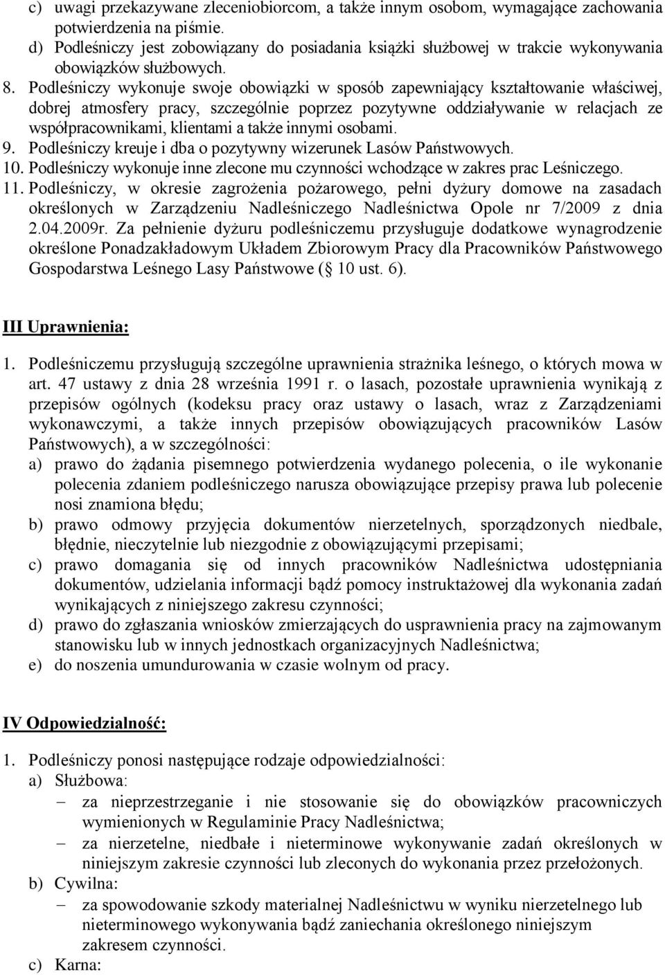 Podleśniczy wykonuje swoje obowiązki w sposób zapewniający kształtowanie właściwej, dobrej atmosfery pracy, szczególnie poprzez pozytywne oddziaływanie w relacjach ze współpracownikami, klientami a