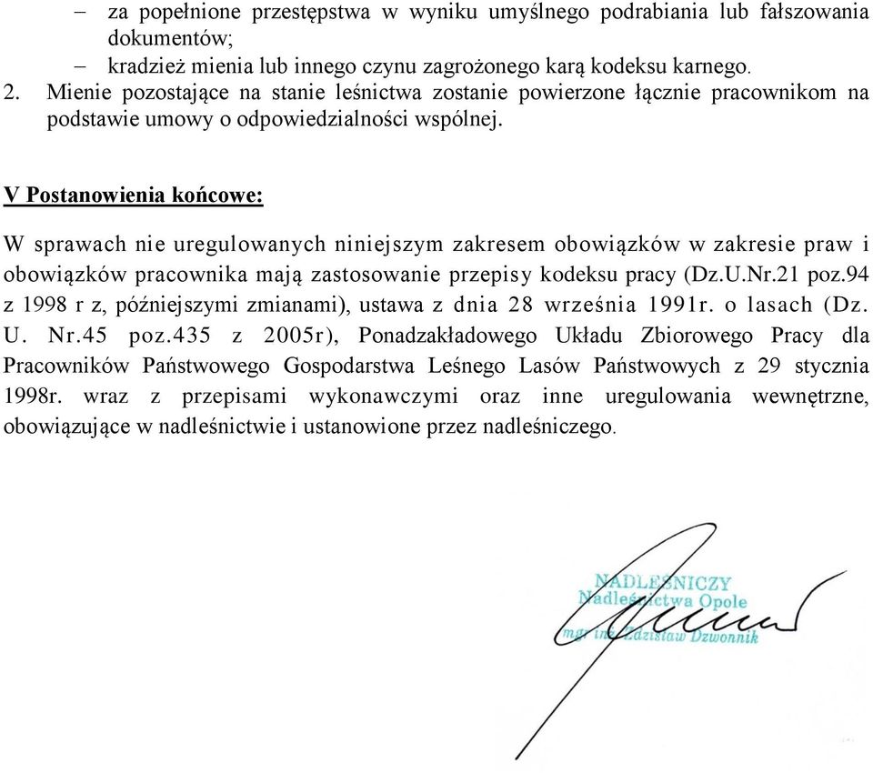 V Postanowienia końcowe: W sprawach nie uregulowanych niniejszym zakresem obowiązków w zakresie praw i obowiązków pracownika mają zastosowanie przepisy kodeksu pracy (Dz.U.Nr.21 poz.