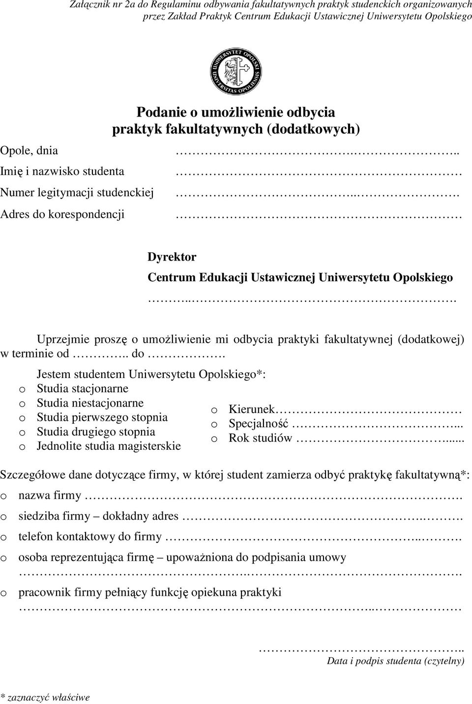 .. Uprzejmie proszę o umoŝliwienie mi odbycia praktyki fakultatywnej (dodatkowej) w terminie od.. do.