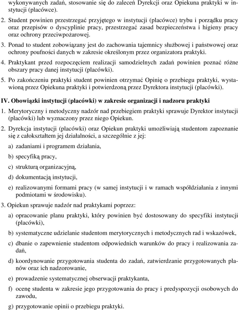 przeciwpoŝarowej. 3. Ponad to student zobowiązany jest do zachowania tajemnicy słuŝbowej i państwowej oraz ochrony poufności danych w zakresie określonym przez organizatora praktyki. 4.