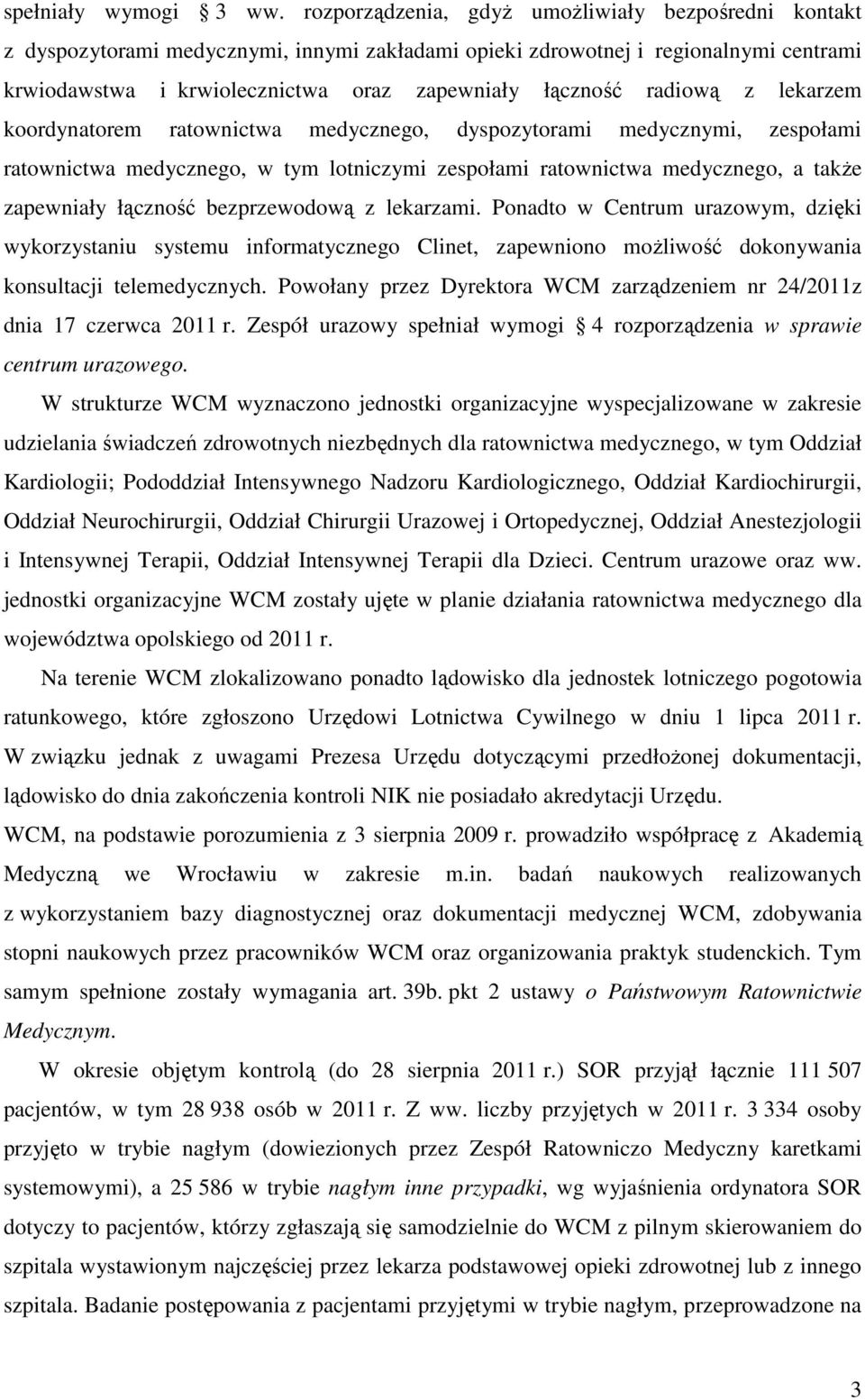 radiową z lekarzem koordynatorem ratownictwa medycznego, dyspozytorami medycznymi, zespołami ratownictwa medycznego, w tym lotniczymi zespołami ratownictwa medycznego, a takŝe zapewniały łączność