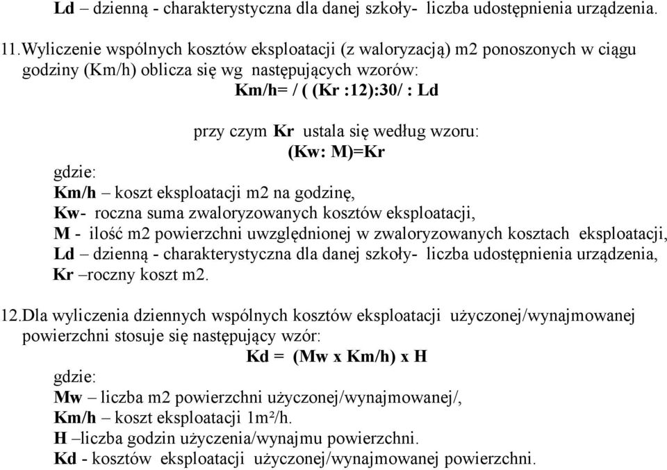 (Kw: M)=Kr gdzie: Km/h koszt eksploatacji m2 na godzinę, Kw- roczna suma zwaloryzowanych kosztów eksploatacji, M - ilość m2 powierzchni uwzględnionej w zwaloryzowanych kosztach eksploatacji, Ld