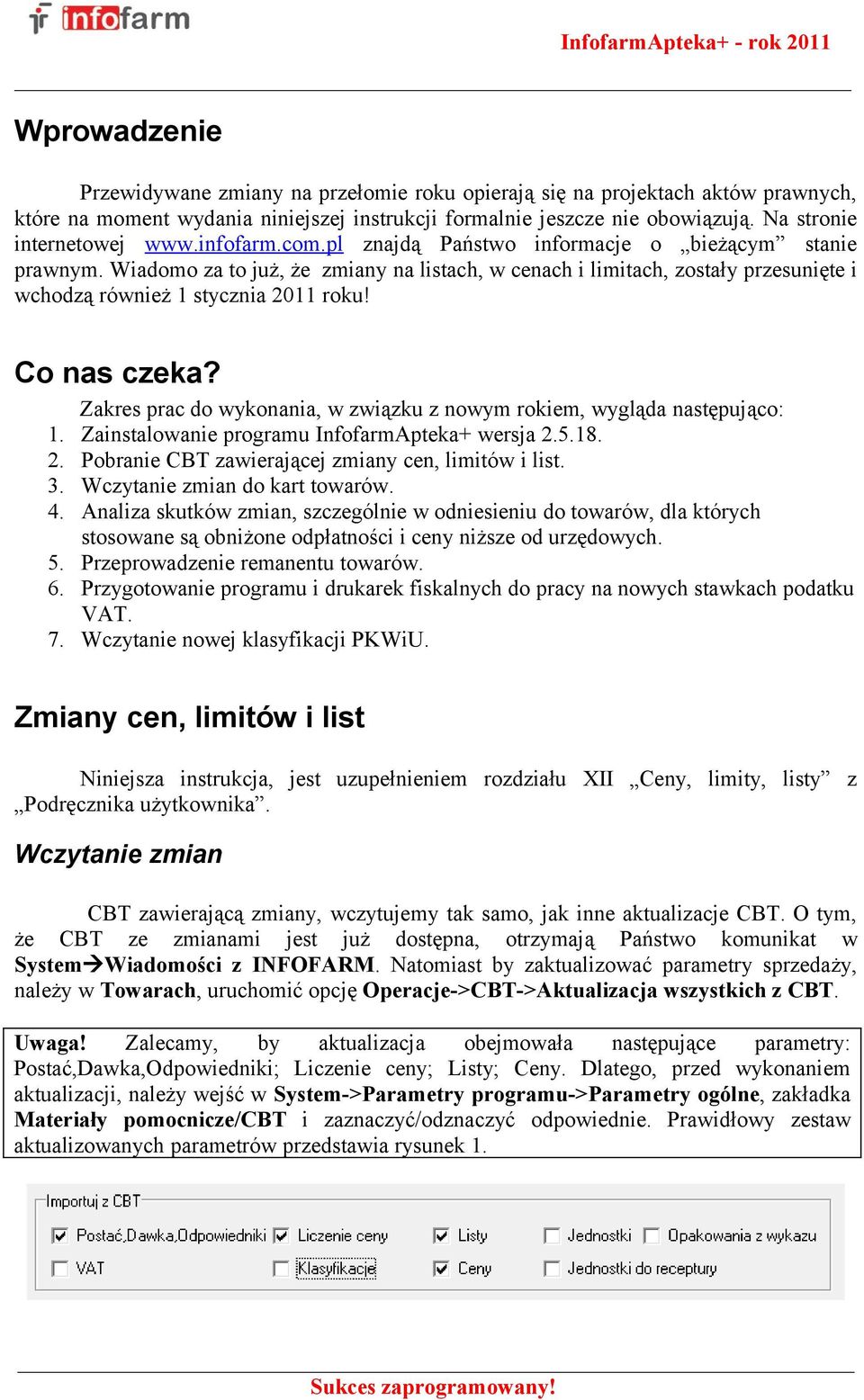 Wiadomo za to już, że zmiany na listach, w cenach i limitach, zostały przesunięte i wchodzą również 1 stycznia 2011 roku! Co nas czeka?