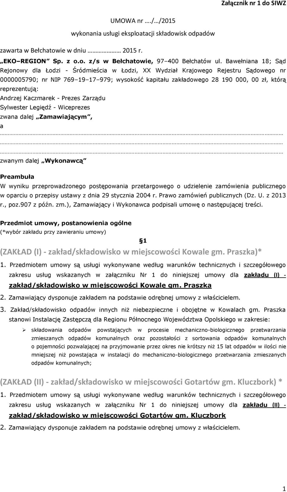 reprezentują: Andrzej Kaczmarek - Prezes Zarządu Sylwester Legiędź - Wiceprezes zwana dalej Zamawiającym, a zwanym dalej Wykonawcą Preambuła W wyniku przeprowadzonego postępowania przetargowego o