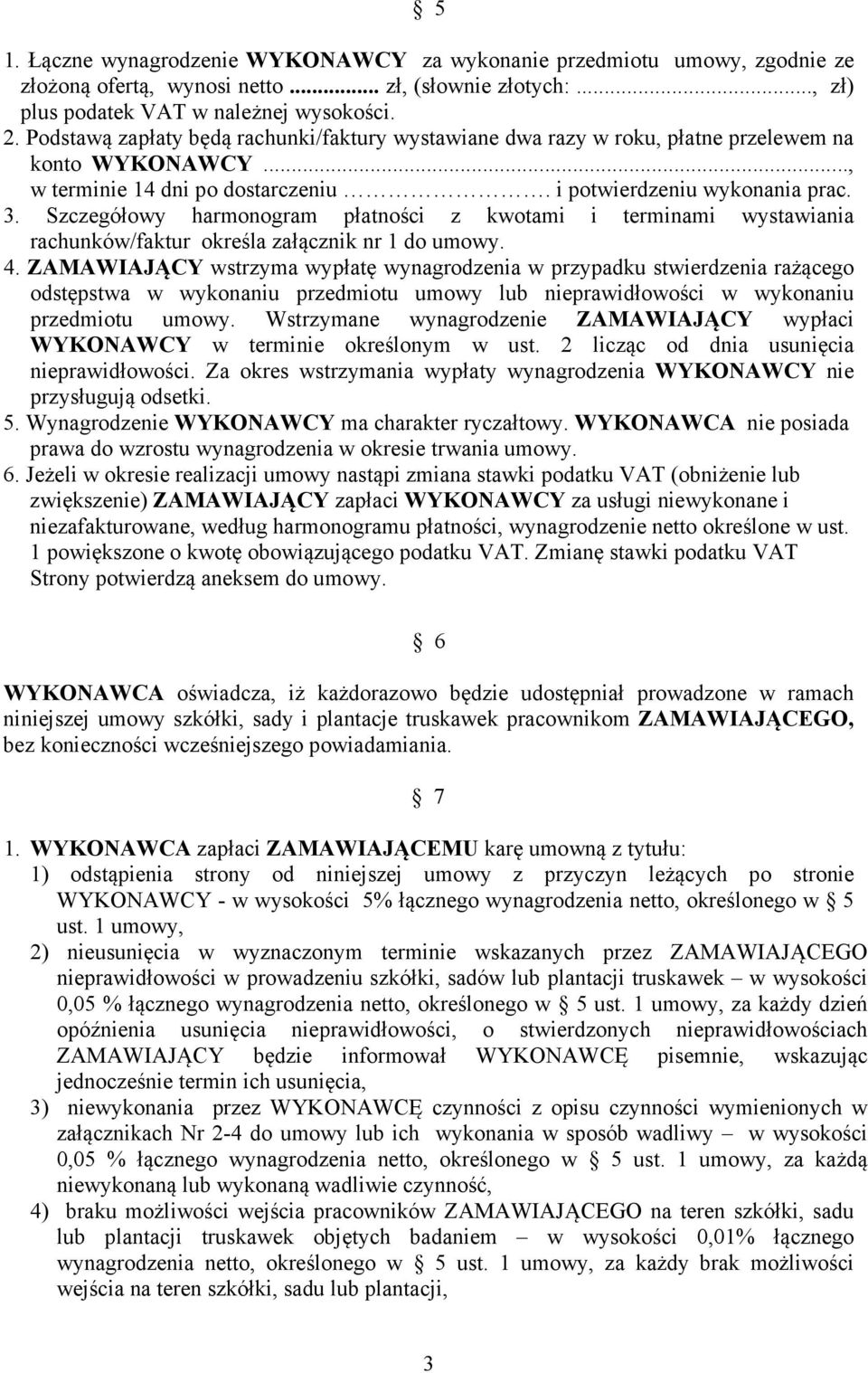 Szczegółowy harmonogram płatności z kwotami i terminami wystawiania rachunków/faktur określa załącznik nr 1 do umowy. 4.