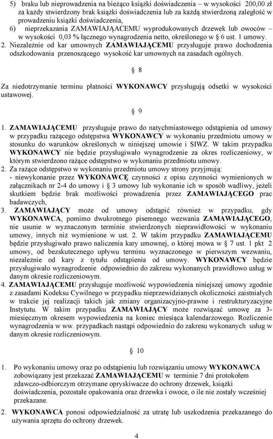 Niezależnie od kar umownych ZAMAWIAJĄCEMU przysługuje prawo dochodzenia odszkodowania przenoszącego wysokość kar umownych na zasadach ogólnych.