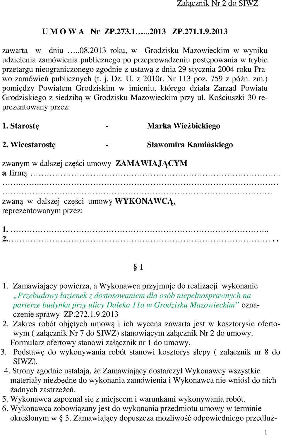 zamówień publicznych (t. j. Dz. U. z 2010r. Nr 113 poz. 759 z późn. zm.) pomiędzy Powiatem Grodziskim w imieniu, którego działa Zarząd Powiatu Grodziskiego z siedzibą w Grodzisku Mazowieckim przy ul.