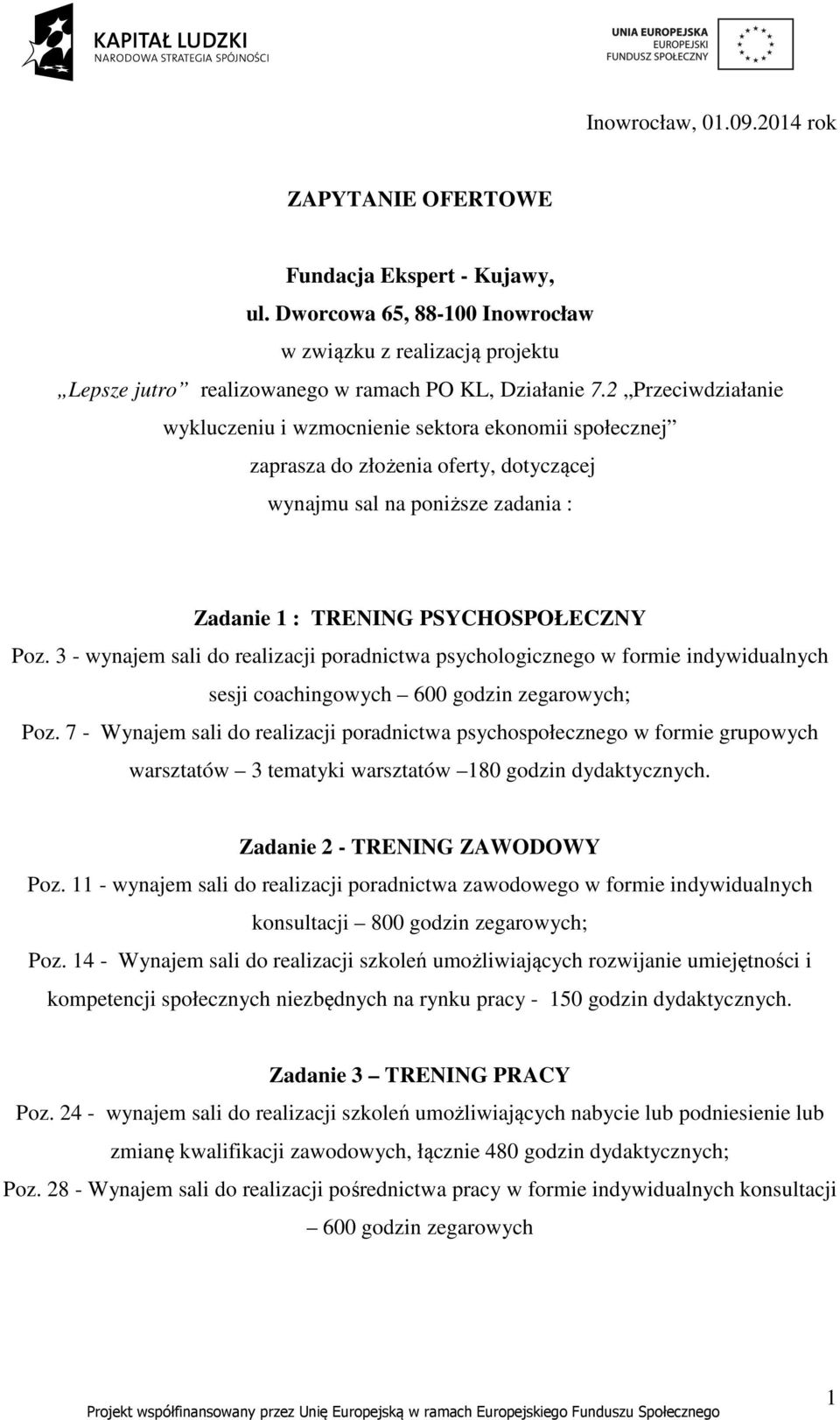 3 - wynajem sali do realizacji poradnictwa psychologicznego w formie indywidualnych sesji coachingowych 600 godzin zegarowych; Poz.