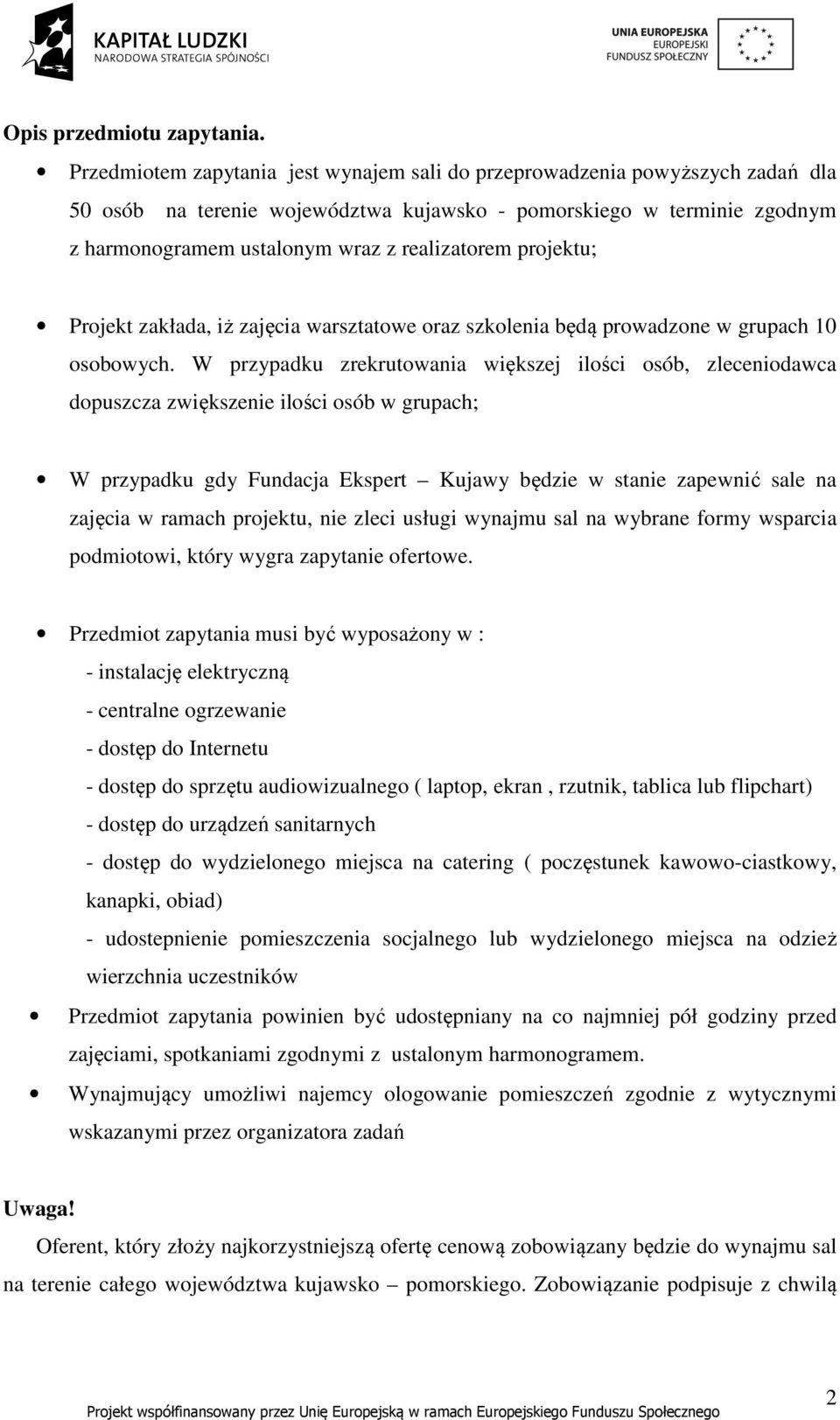 projektu; Projekt zakłada, iż zajęcia warsztatowe oraz szkolenia będą prowadzone w grupach 10 osobowych.