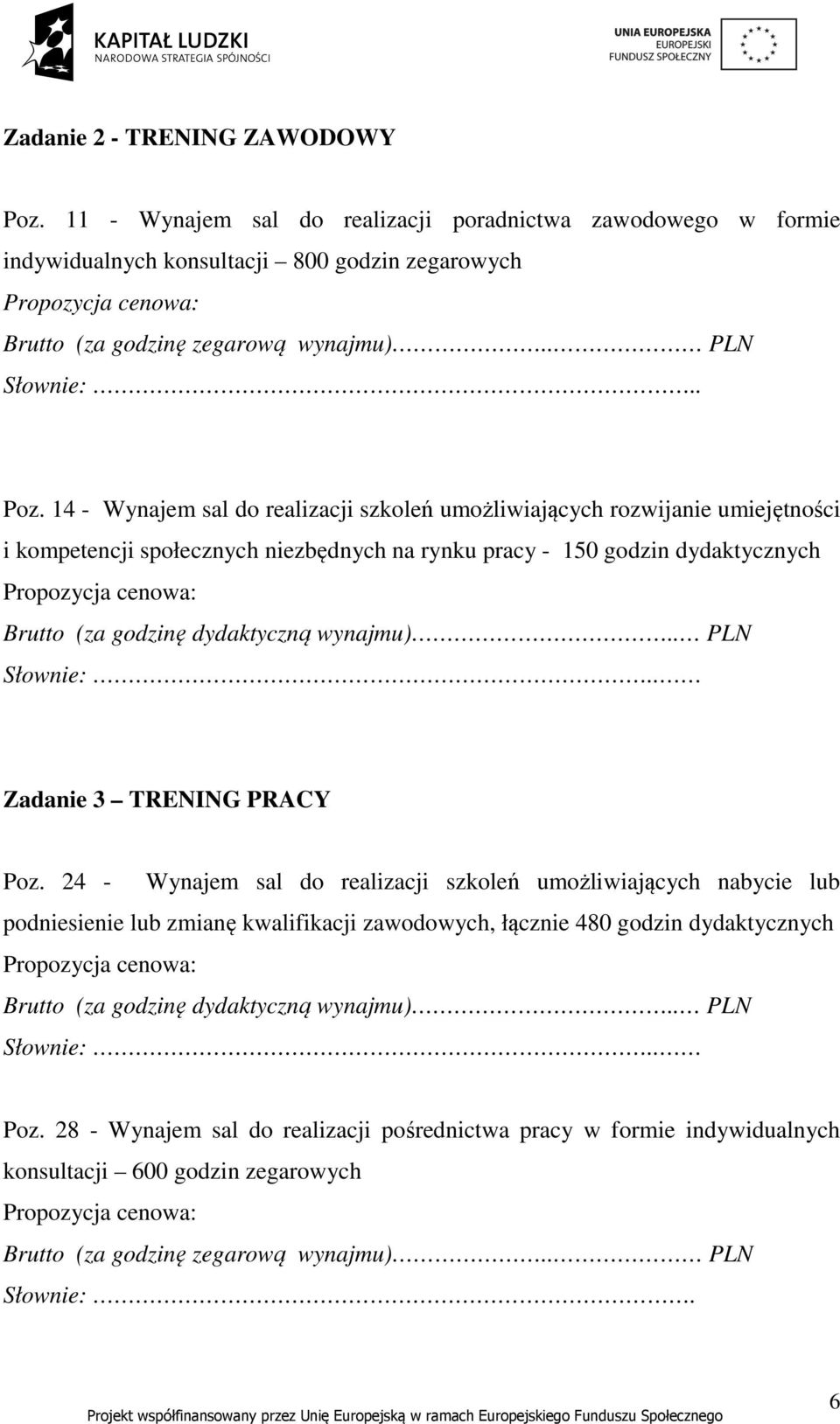 14 - Wynajem sal do realizacji szkoleń umożliwiających rozwijanie umiejętności i kompetencji społecznych niezbędnych na rynku pracy - 150 godzin dydaktycznych Brutto (za godzinę dydaktyczną wynajmu).