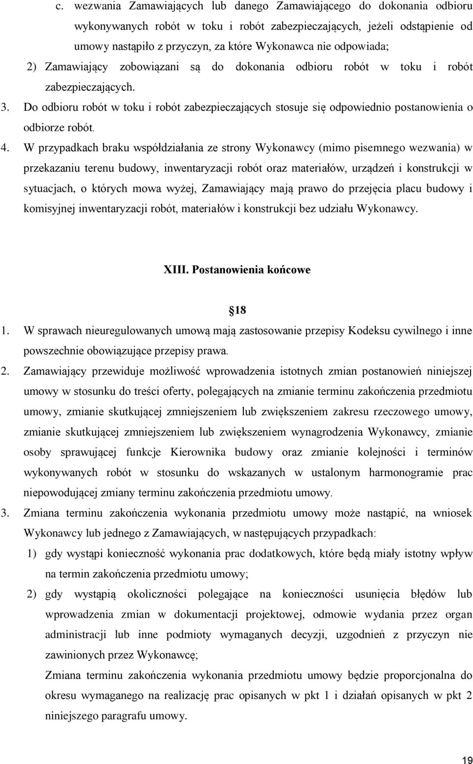 Do odbioru robót w toku i robót zabezpieczających stosuje się odpowiednio postanowienia o odbiorze robót. 4.