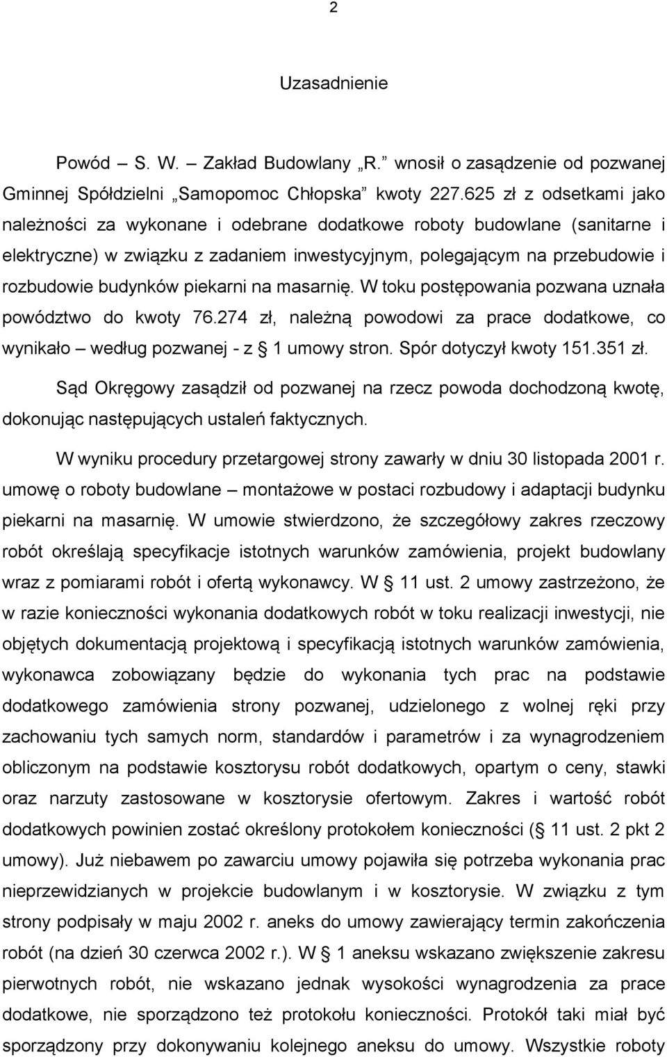 piekarni na masarnię. W toku postępowania pozwana uznała powództwo do kwoty 76.274 zł, należną powodowi za prace dodatkowe, co wynikało według pozwanej - z 1 umowy stron. Spór dotyczył kwoty 151.