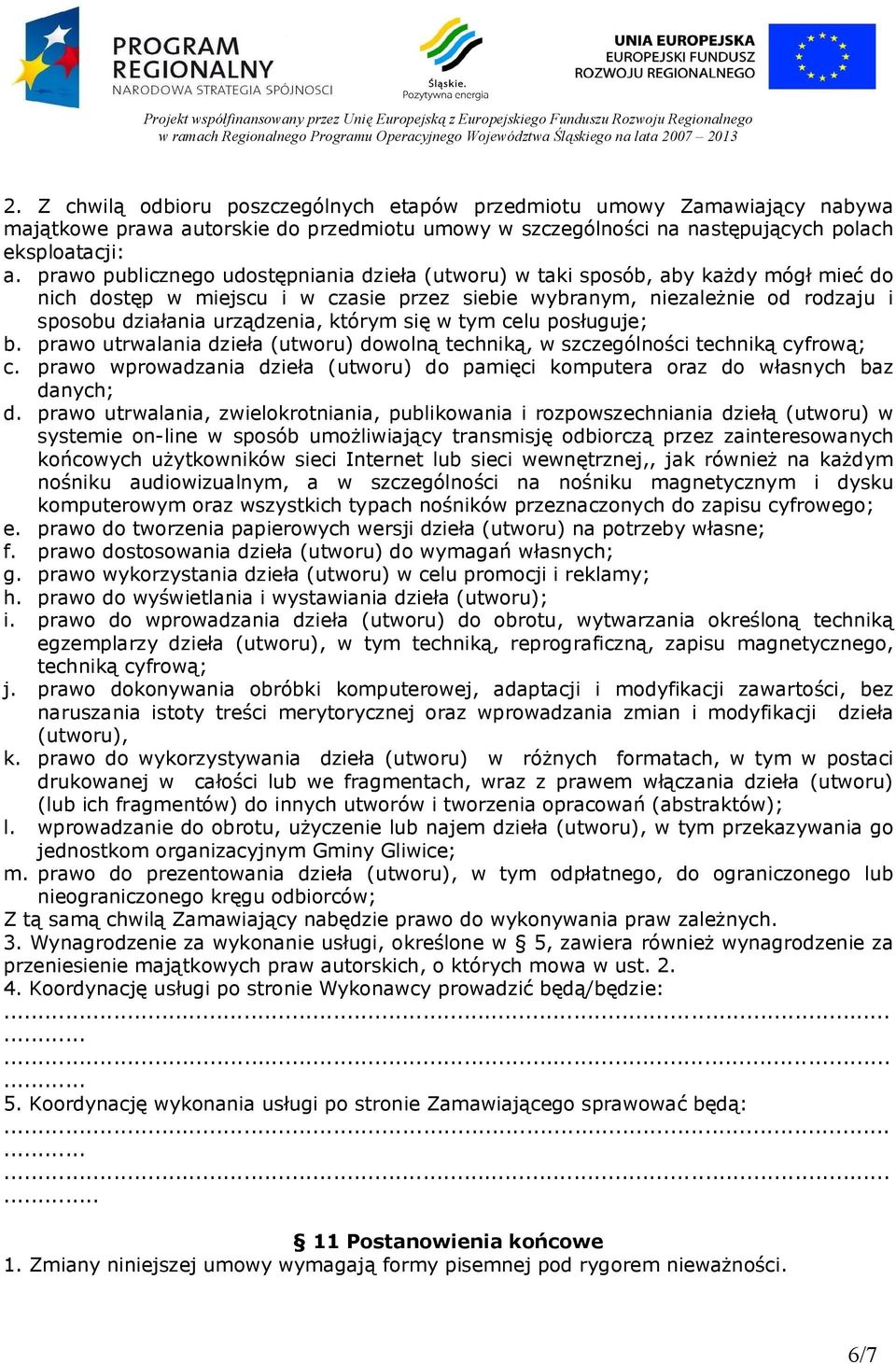 którym się w tym celu posługuje; b. prawo utrwalania dzieła (utworu) dowolną techniką, w szczególności techniką cyfrową; c.