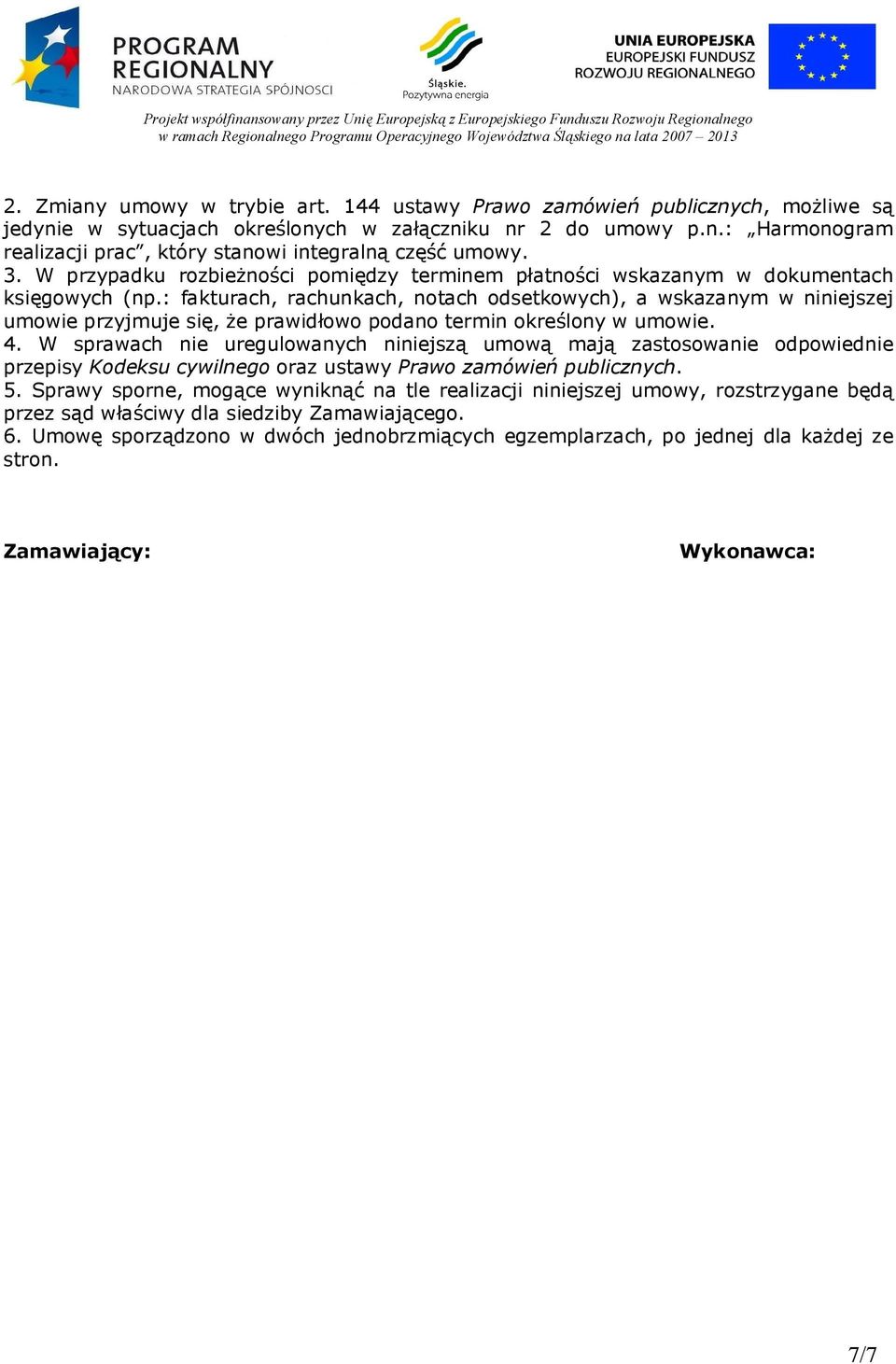 : fakturach, rachunkach, notach odsetkowych), a wskazanym w niniejszej umowie przyjmuje się, że prawidłowo podano termin określony w umowie. 4.