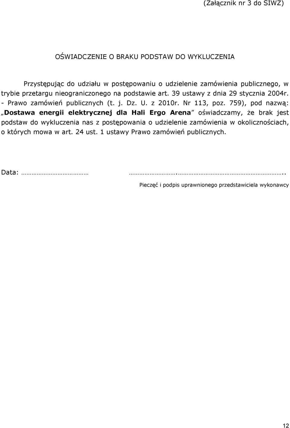 759), pod nazwą: Dostawa energii elektrycznej dla Hali Ergo Arena oświadczamy, że brak jest podstaw do wykluczenia nas z postępowania o udzielenie