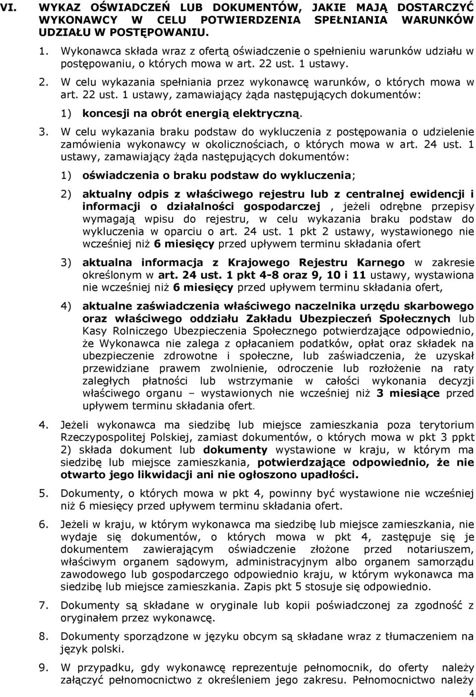 22 ust. 1 ustawy, zamawiający żąda następujących dokumentów: 1) koncesji na obrót energią elektryczną. 3.