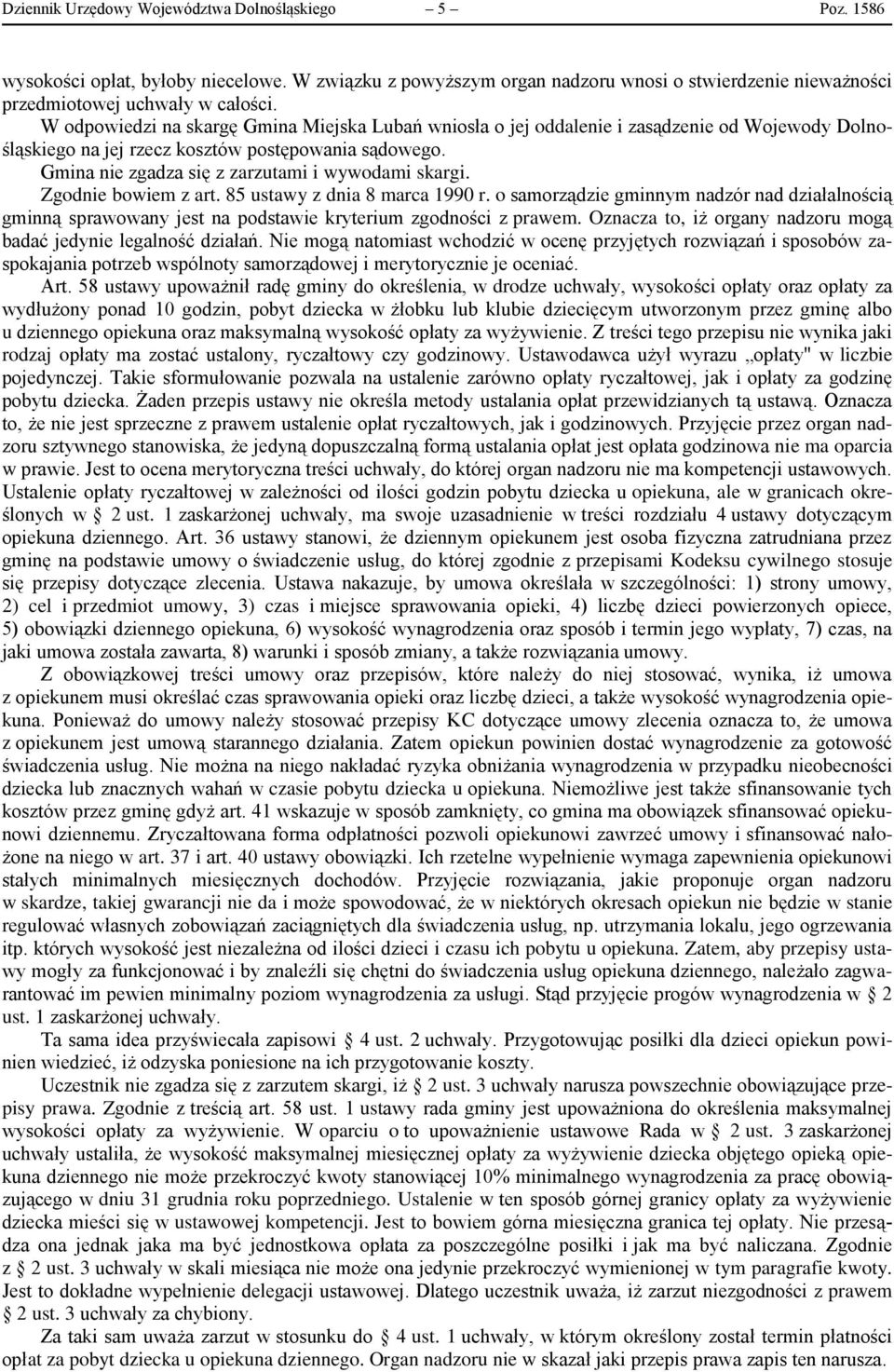 Gmina nie zgadza się z zarzutami i wywodami skargi. Zgodnie bowiem z art. 85 ustawy z dnia 8 marca 1990 r.