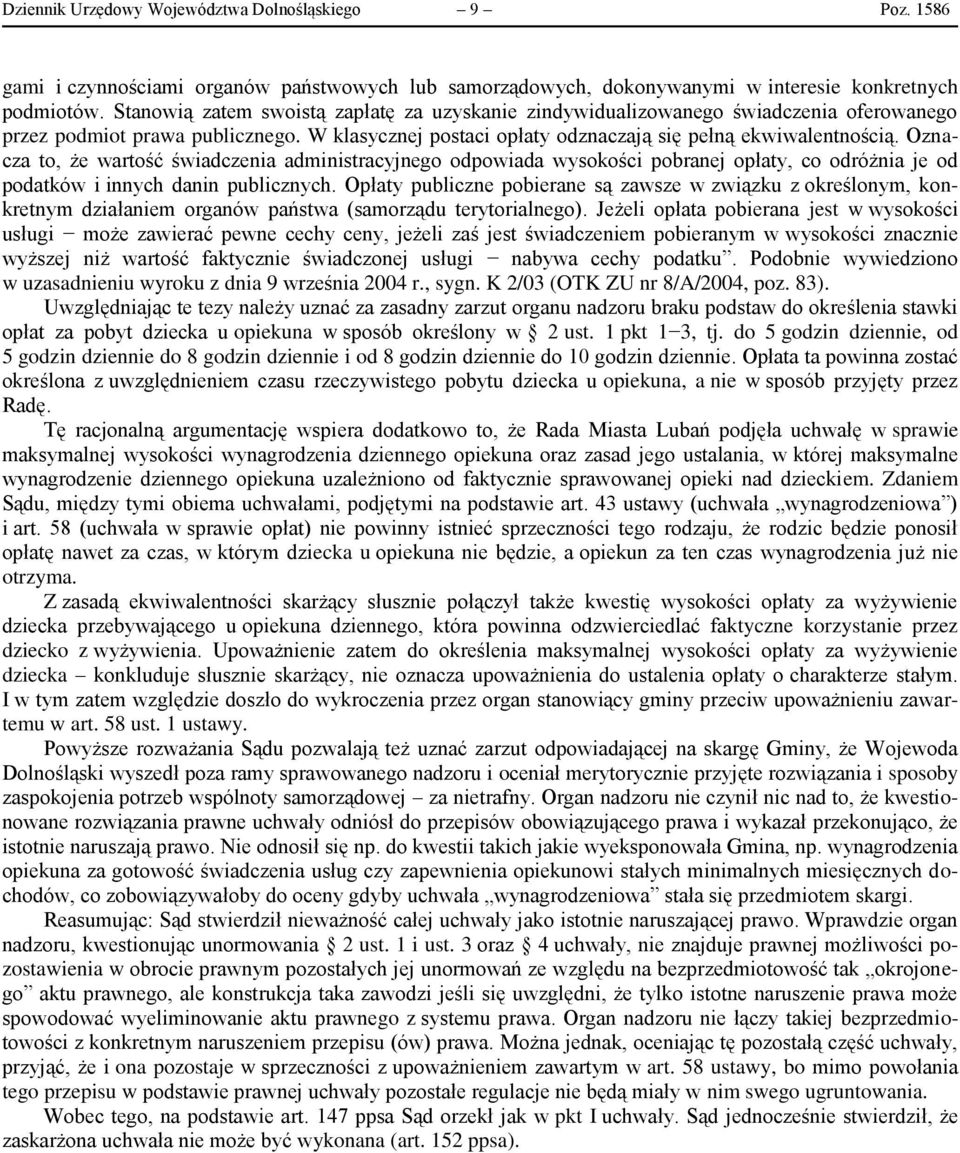 Oznacza to, że wartość świadczenia administracyjnego odpowiada wysokości pobranej opłaty, co odróżnia je od podatków i innych danin publicznych.