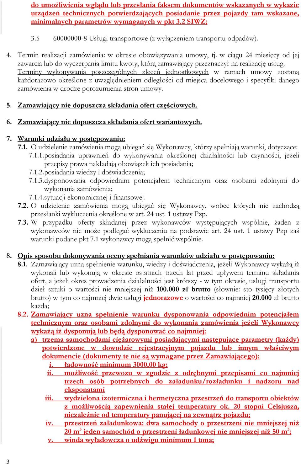 w ciągu 24 miesięcy od jej zawarcia lub do wyczerpania limitu kwoty, którą zamawiający przeznaczył na realizację usług.