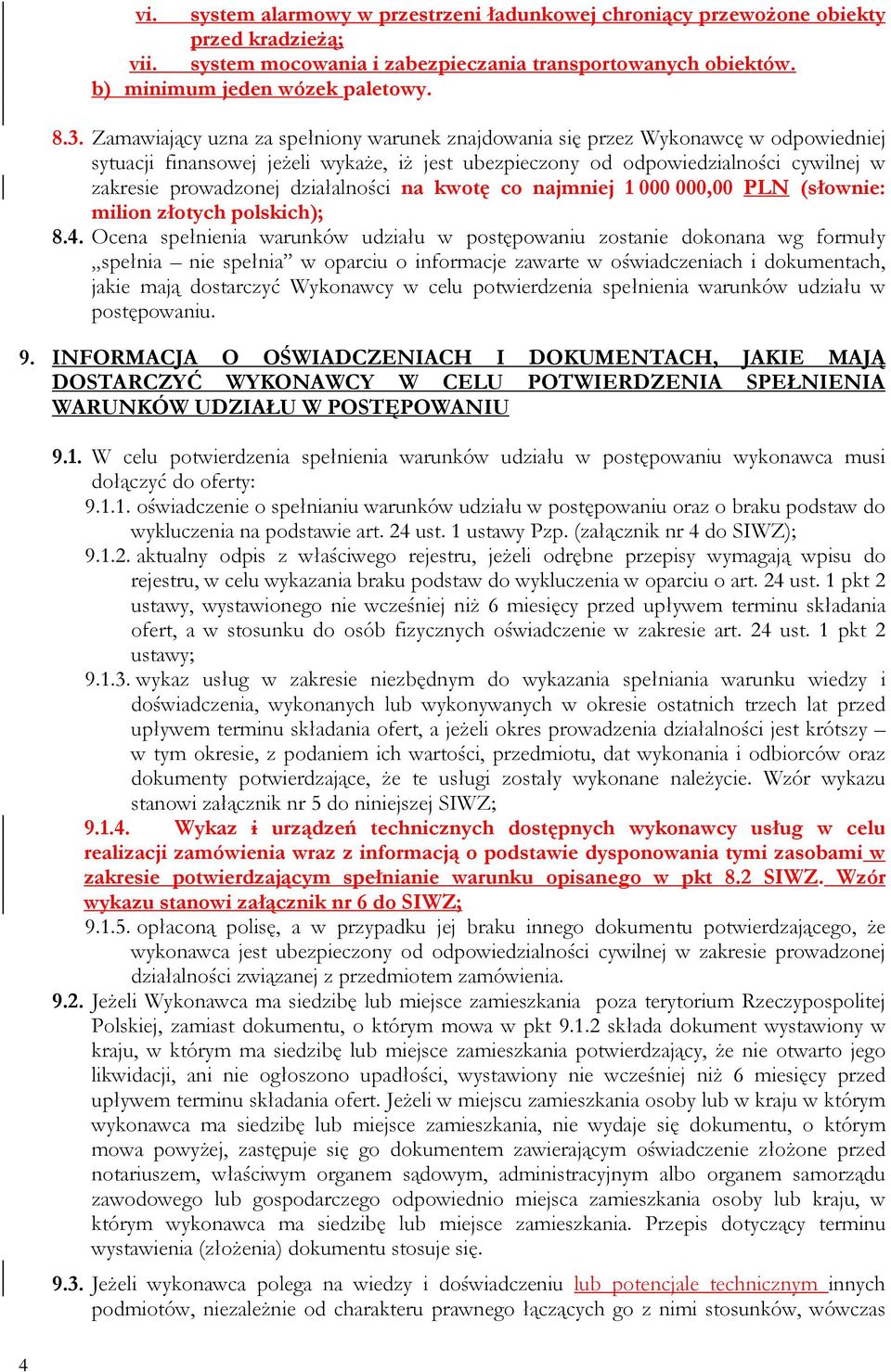 działalności na kwotę co najmniej 1 000 000,00 PLN (słownie: milion złotych polskich); 8.4.