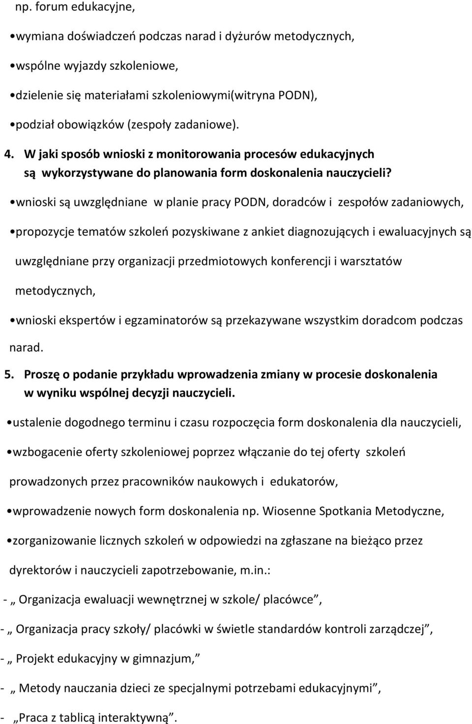 wnioski są uwzględniane w planie pracy PODN, doradców i zespołów zadaniowych, propozycje tematów szkoleń pozyskiwane z ankiet diagnozujących i ewaluacyjnych są uwzględniane przy organizacji