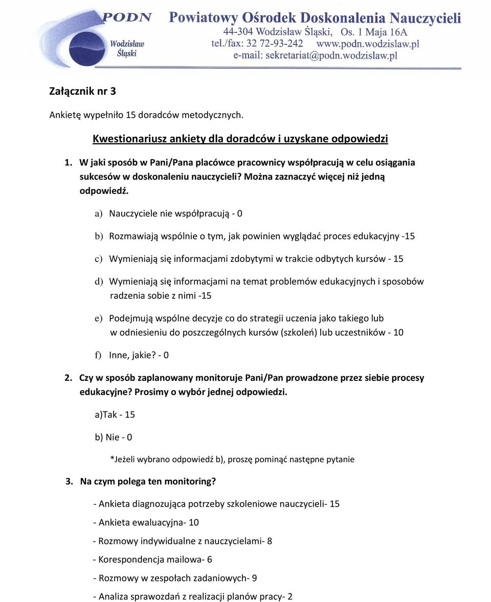 a) Nauczyciele nie współpracują - 0 b) Rozmawiają wspólnie o tym, jak powinien wyglądać proces edukacyjny -15 c) Wymieniają się informacjami zdobytymi w trakcie odbytych kursów - 15 d) Wymieniają się