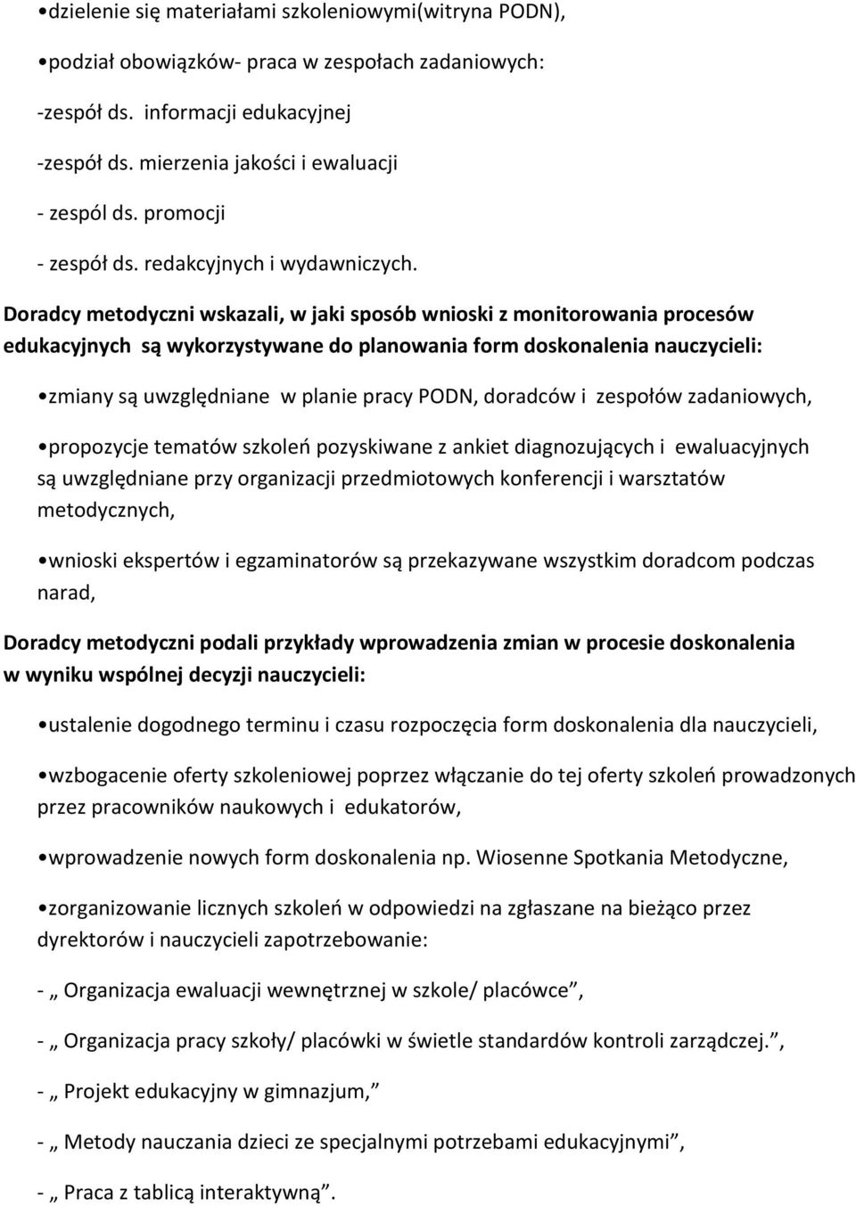 Doradcy metodyczni wskazali, w jaki sposób wnioski z monitorowania procesów edukacyjnych są wykorzystywane do planowania form doskonalenia nauczycieli: zmiany są uwzględniane w planie pracy PODN,