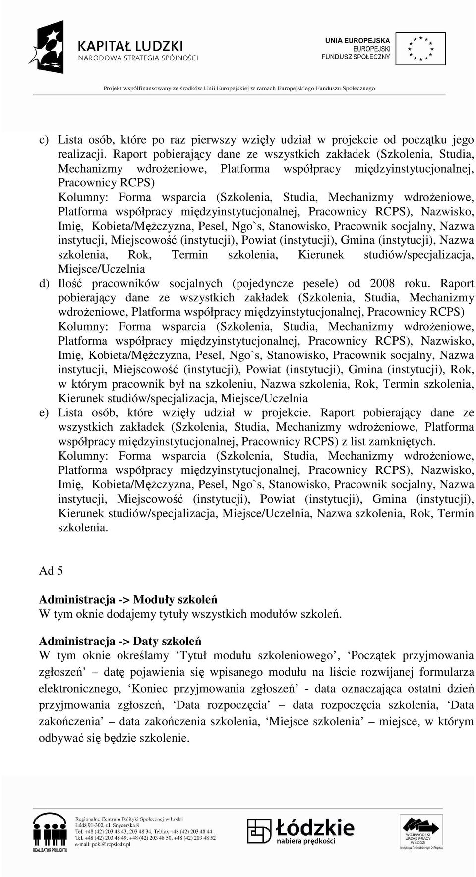 Mechanizmy wdroŝeniowe, Platforma współpracy międzyinstytucjonalnej, Pracownicy RCPS), Nazwisko, Imię, Kobieta/MęŜczyzna, Pesel, Ngo`s, Stanowisko, Pracownik socjalny, Nazwa instytucji, Miejscowość