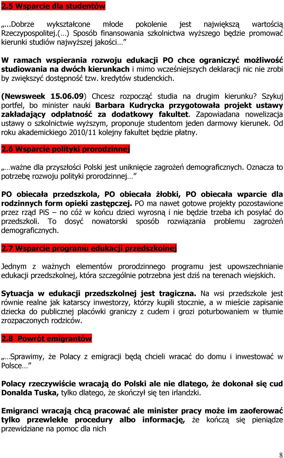 mimo wcześniejszych deklaracji nic nie zrobi by zwiększyć dostępność tzw. kredytów studenckich. (Newsweek 15.06.09) Chcesz rozpocząć studia na drugim kierunku?
