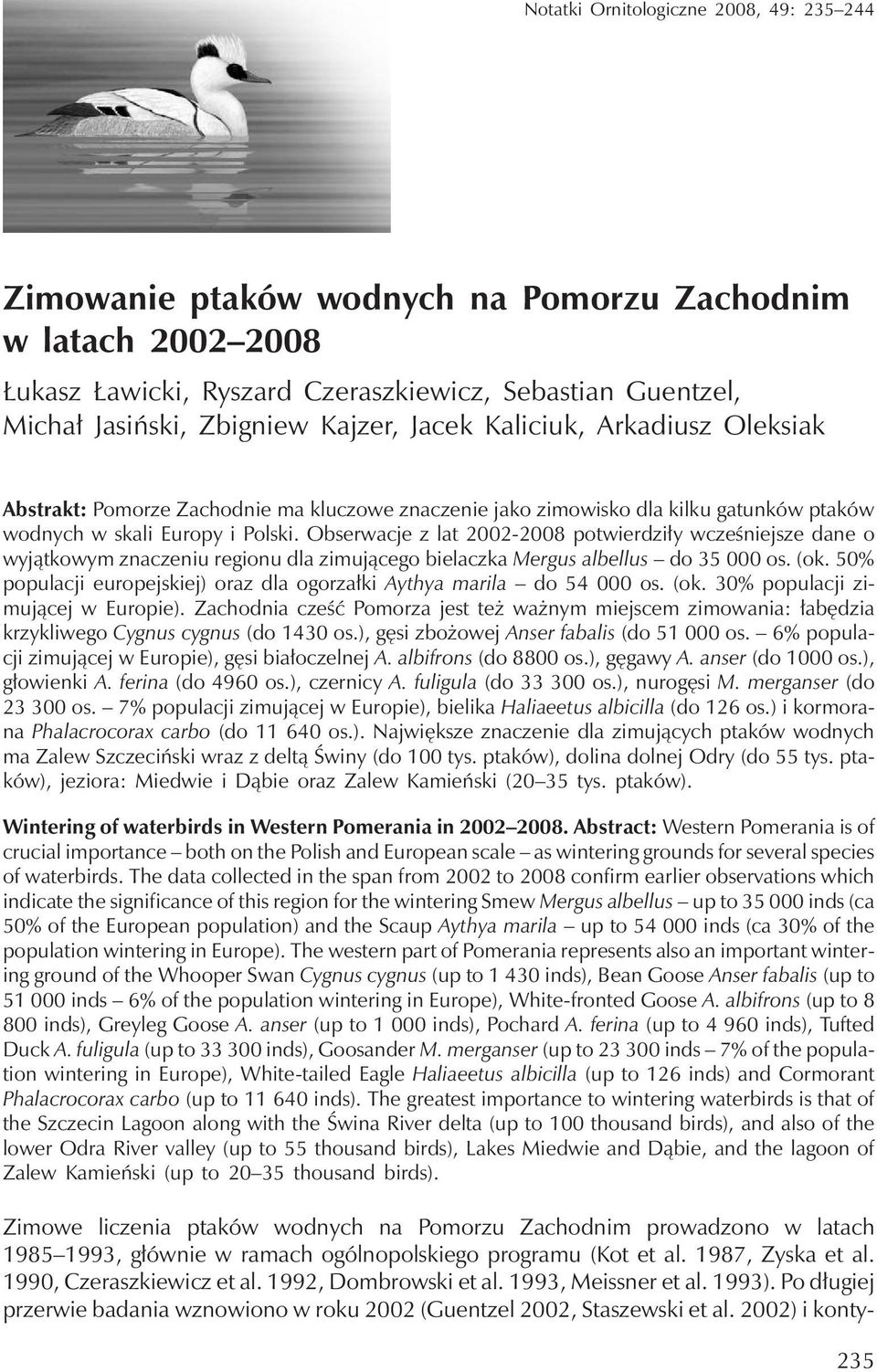 Obserwacje z lat 2002-2008 potwierdziły wcześniejsze dane o wyjątkowym znaczeniu regionu dla zimującego bielaczka Mergus albellus do 35 000 os. (ok.