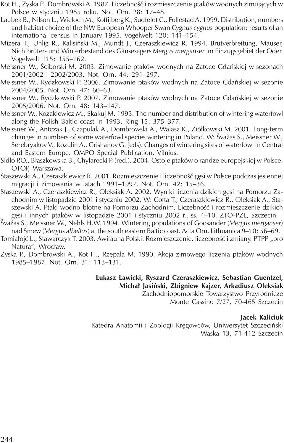 Vogelwelt 120: 141 154. Mizera T., Uhlig R., Kalisiński M., Mundt J., Czeraszkiewicz R. 1994.