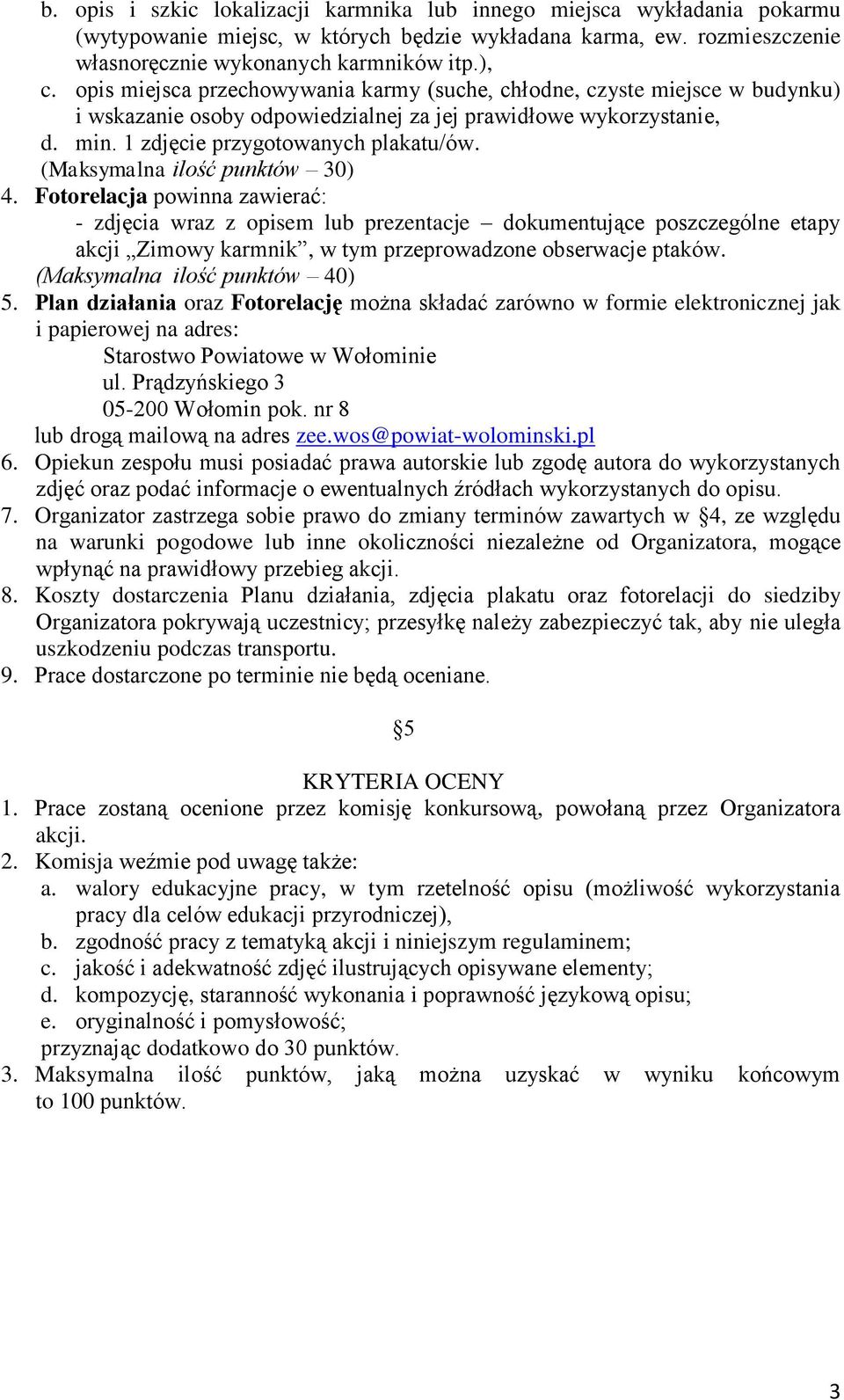 (Maksymalna ilość punktów 30) 4. Fotorelacja powinna zawierać: - zdjęcia wraz z opisem lub prezentacje dokumentujące poszczególne etapy akcji Zimowy karmnik, w tym przeprowadzone obserwacje ptaków.