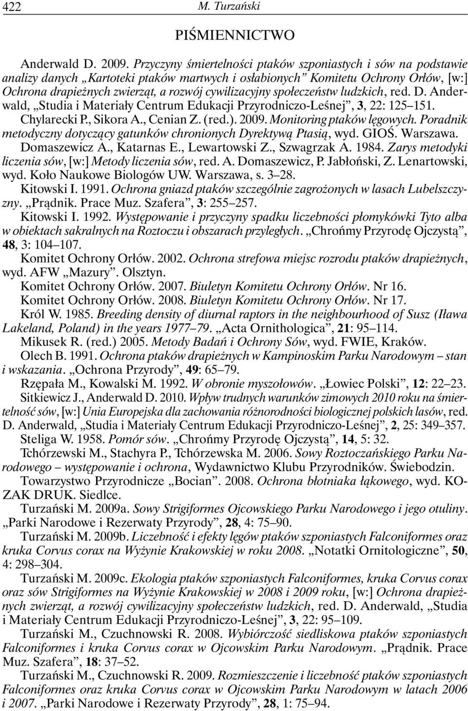 społeczeństw ludzkich, red. D. Anderwald, Studia i Materiały Centrum Edukacji Przyrodniczo-Leśnej, 3, 22: 125 151. Chylarecki P., Sikora A., Cenian Z. (red.). 2009. Monitoring ptaków lęgowych.